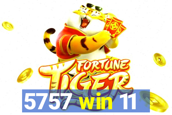 5757 win 11